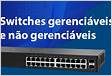 O switch diferença entre um switch gerenciado e não gerenciad